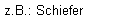 z.B.: Schiefer
