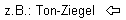 z.B.: Ton-Ziegel
